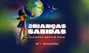 Podcast Crianças Sabidas volta para discutir as Eleições Gerais 2026